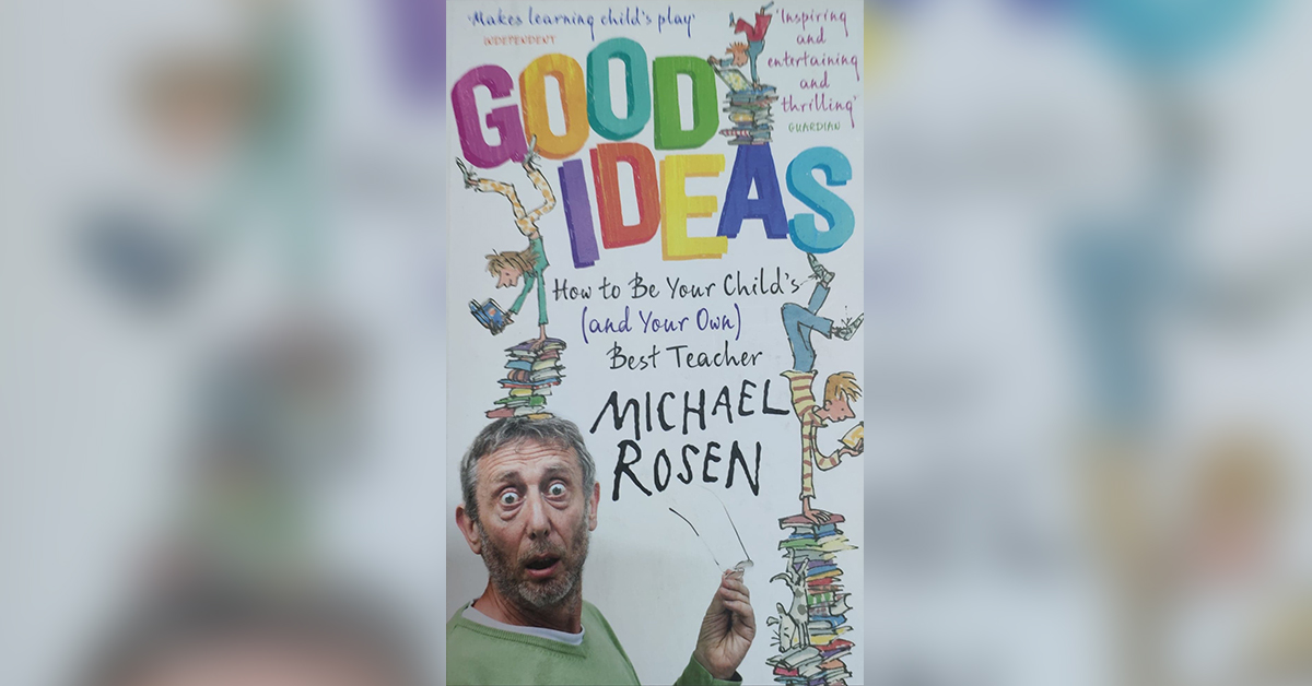 Good Ideas: How to Be Your Child’s (and Your Own) Best Teacher